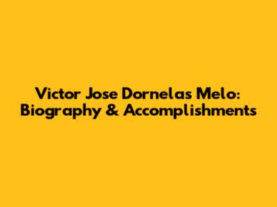 Victor Jose Dornelas Melo: Biography & Accomplishments