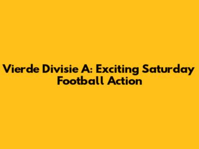 Vierde Divisie A: Exciting Saturday Football Action