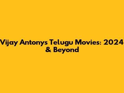 Vijay Antony's Telugu Movies: 2024 & Beyond