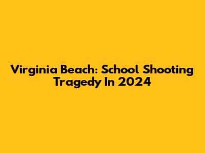 Virginia Beach: School Shooting Tragedy In 2024