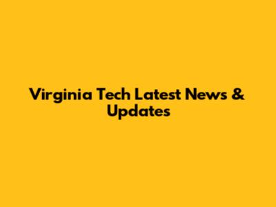 Virginia Tech Latest News & Updates