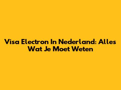 Visa Electron In Nederland: Alles Wat Je Moet Weten