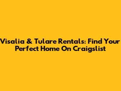 Visalia & Tulare Rentals: Find Your Perfect Home On Craigslist