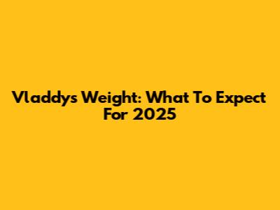 Vladdy's Weight: What To Expect For 2025
