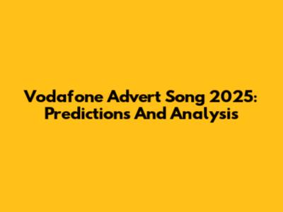 Vodafone Advert Song 2025: Predictions And Analysis