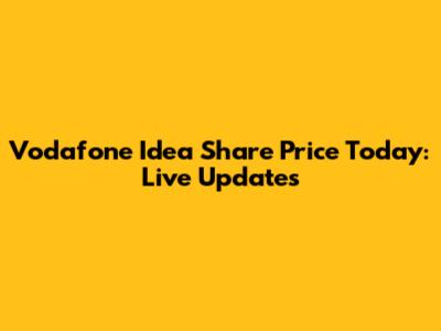 Vodafone Idea Share Price Today: Live Updates