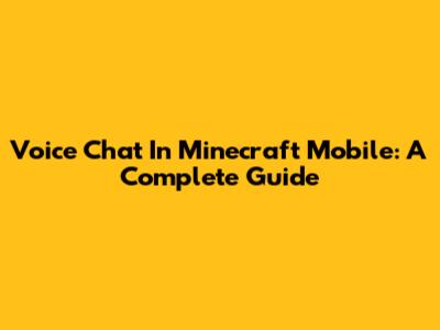 Voice Chat In Minecraft Mobile: A Complete Guide