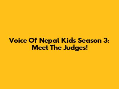 Voice Of Nepal Kids Season 3: Meet The Judges!