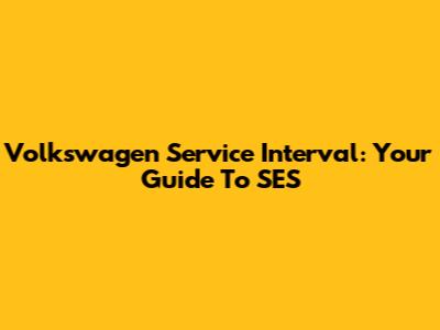 Volkswagen Service Interval: Your Guide To SES