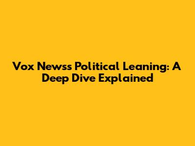 Vox News's Political Leaning: A Deep Dive Explained