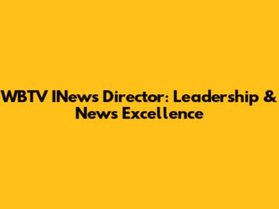 WBTV INews Director: Leadership & News Excellence