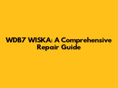 WDB7 WISKA: A Comprehensive Repair Guide