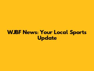 WJBF News: Your Local Sports Update