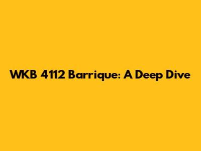 WKB 4112 Barrique: A Deep Dive