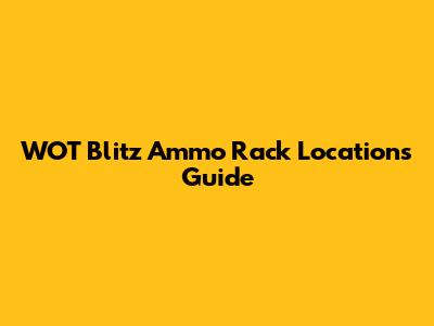 WOT Blitz Ammo Rack Locations Guide