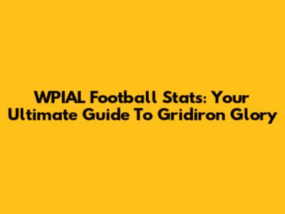 WPIAL Football Stats: Your Ultimate Guide To Gridiron Glory