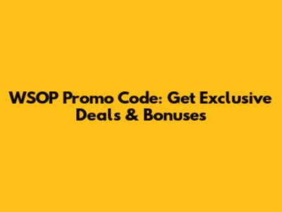WSOP Promo Code: Get Exclusive Deals & Bonuses