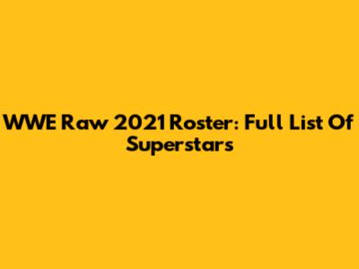 WWE Raw 2021 Roster: Full List Of Superstars