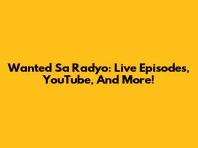 Wanted Sa Radyo: Live Episodes, YouTube, And More!