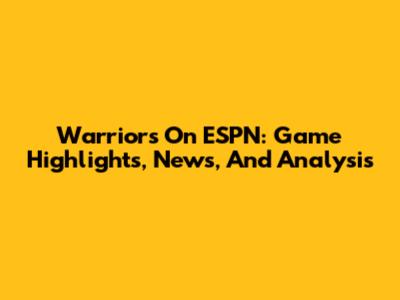 Warriors On ESPN: Game Highlights, News, And Analysis