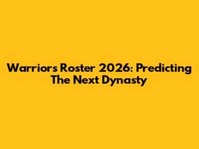 Warriors Roster 2026: Predicting The Next Dynasty