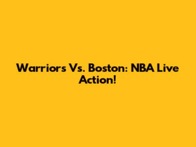 Warriors Vs. Boston: NBA Live Action!