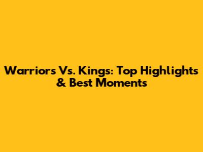 Warriors Vs. Kings: Top Highlights & Best Moments