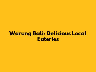 Warung Bali: Delicious Local Eateries