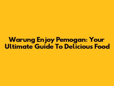 Warung Enjoy Pemogan: Your Ultimate Guide To Delicious Food