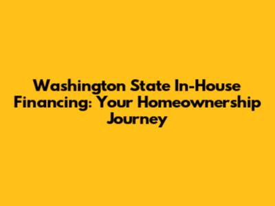 Washington State In-House Financing: Your Homeownership Journey