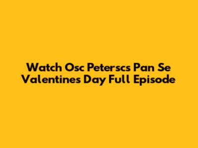 Watch "Osc Petersc's Pan Se Valentine's Day" Full Episode