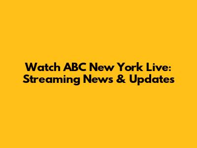 Watch ABC New York Live: Streaming News & Updates