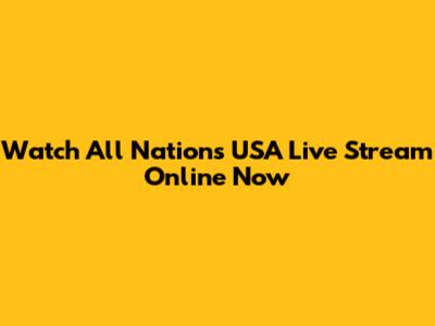 Watch All Nations USA Live Stream Online Now