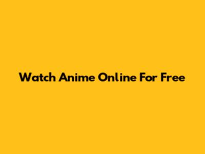 Watch Anime Online For Free