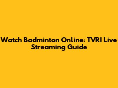 Watch Badminton Online: TVRI Live Streaming Guide