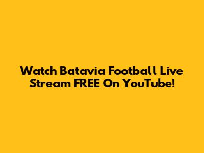 Watch Batavia Football Live Stream FREE On YouTube!