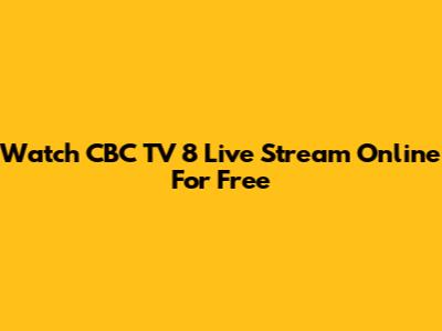 Watch CBC TV 8 Live Stream Online For Free