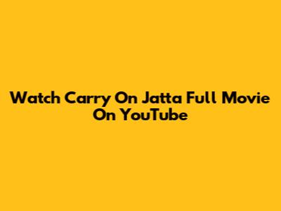 Watch Carry On Jatta Full Movie On YouTube