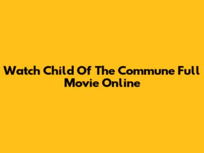Watch Child Of The Commune Full Movie Online