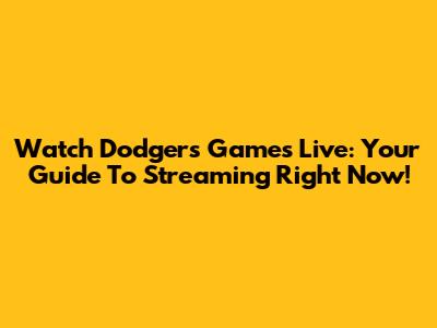 Watch Dodgers Games Live: Your Guide To Streaming Right Now!