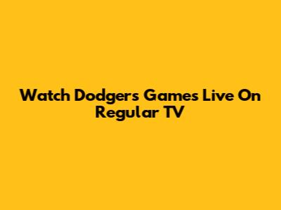 Watch Dodgers Games Live On Regular TV