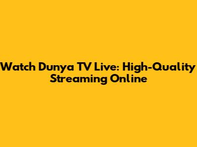 Watch Dunya TV Live: High-Quality Streaming Online