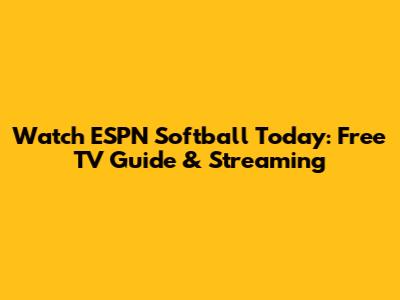 Watch ESPN Softball Today: Free TV Guide & Streaming