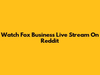 Watch Fox Business Live Stream On Reddit