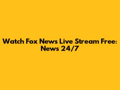 Watch Fox News Live Stream Free: News 24/7