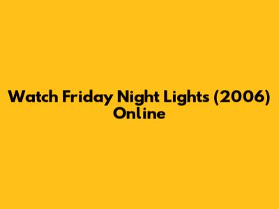 Watch Friday Night Lights (2006) Online