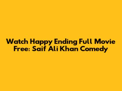 Watch Happy Ending Full Movie Free: Saif Ali Khan Comedy