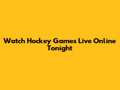 Watch Hockey Games Live Online Tonight