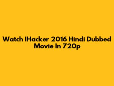Watch IHacker 2016 Hindi Dubbed Movie In 720p