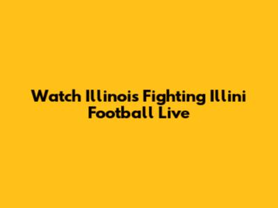 Watch Illinois Fighting Illini Football Live